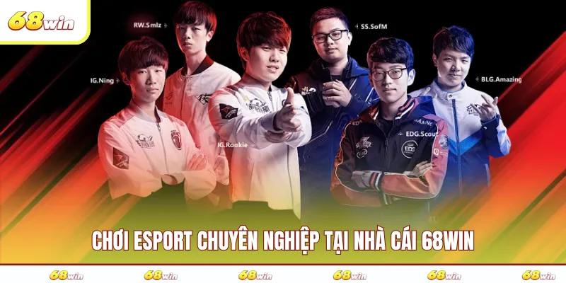 Chơi Esport chuyên nghiệp tại nhà cái 68WIN
